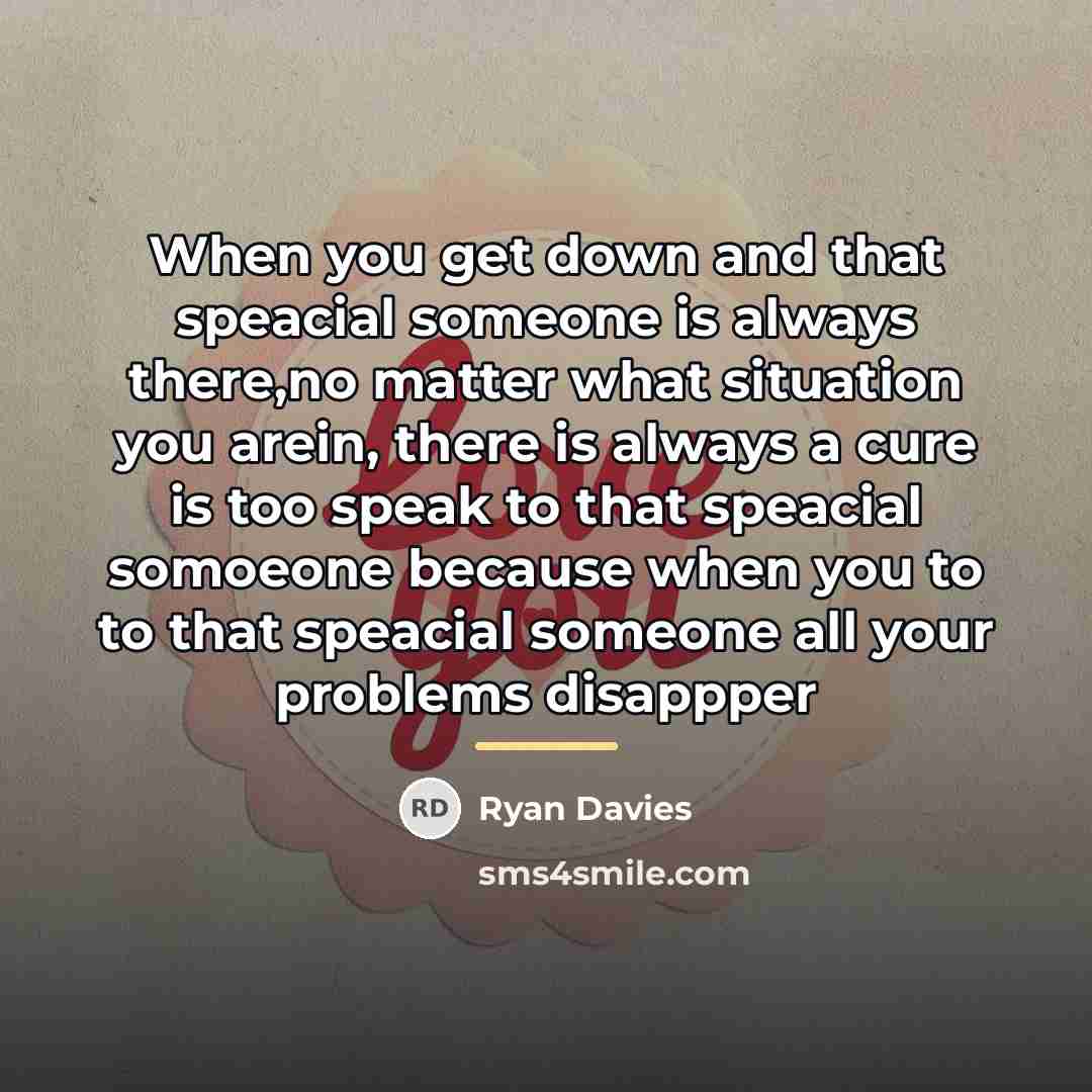 “When you get down and that speacial someone is always…” quote by Ryan Davies