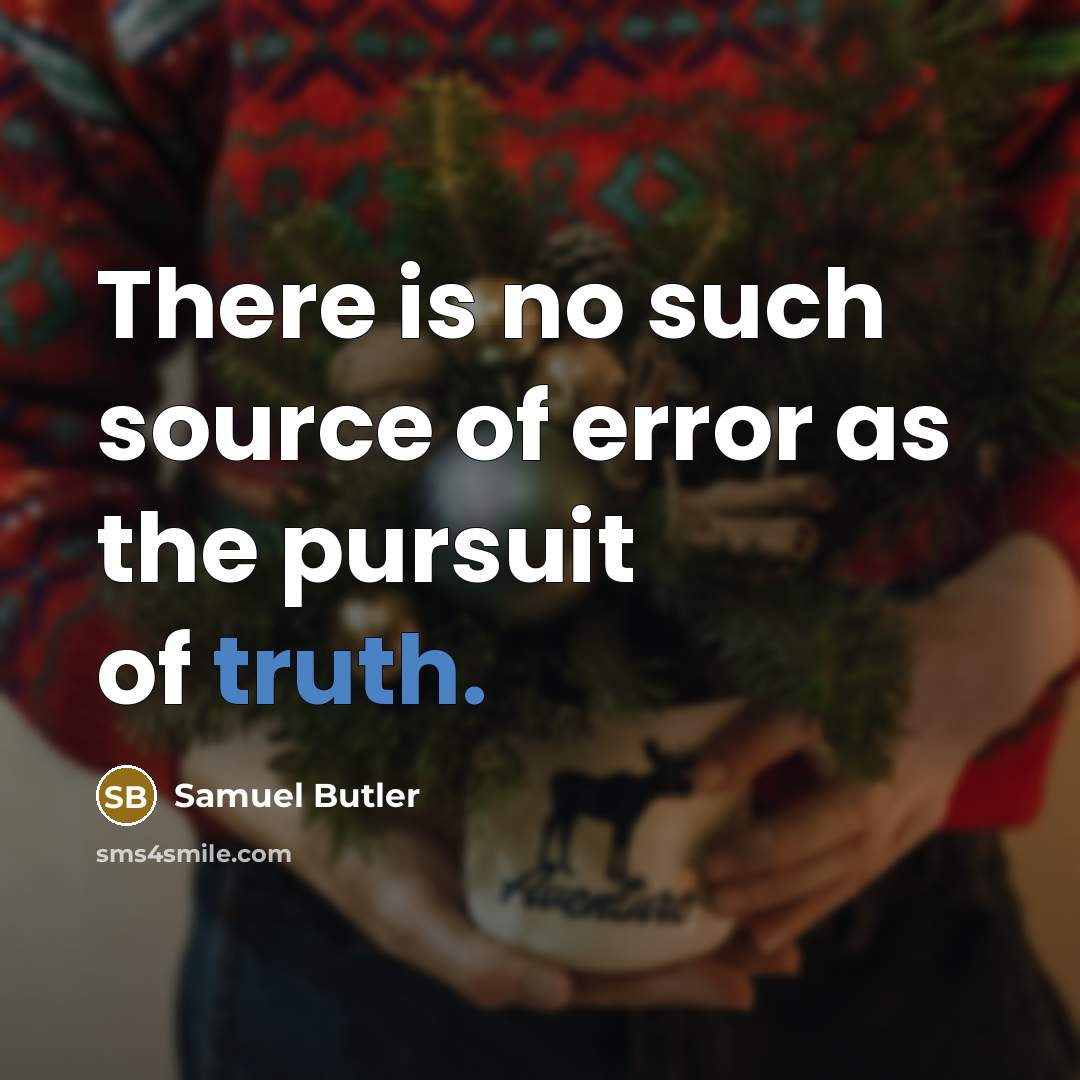 “There is no such source of error as the pursuit…” quote by Samuel Butler