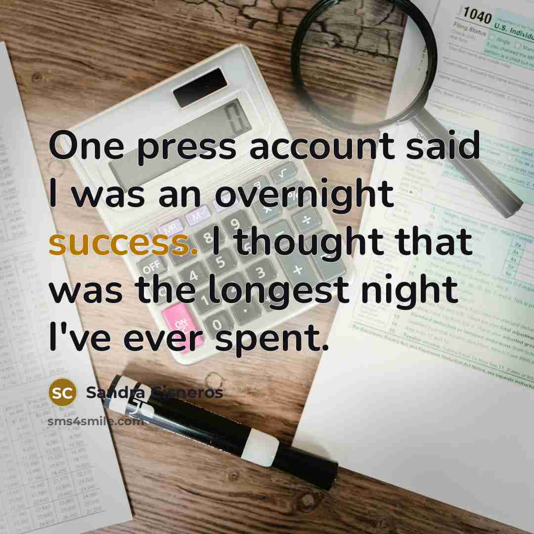 “One press account said I was an overnight success. I…” quote by Sandra Cisneros