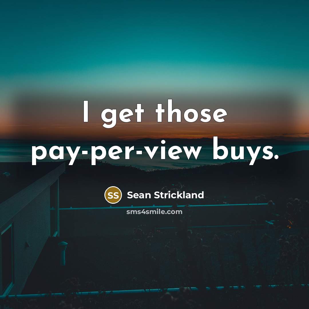 “I get those pay-per-view buys.…” quote by Sean Strickland