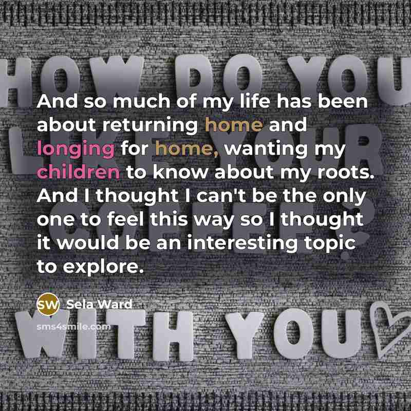 “And so much of my life has been about returning…” quote by Sela Ward
