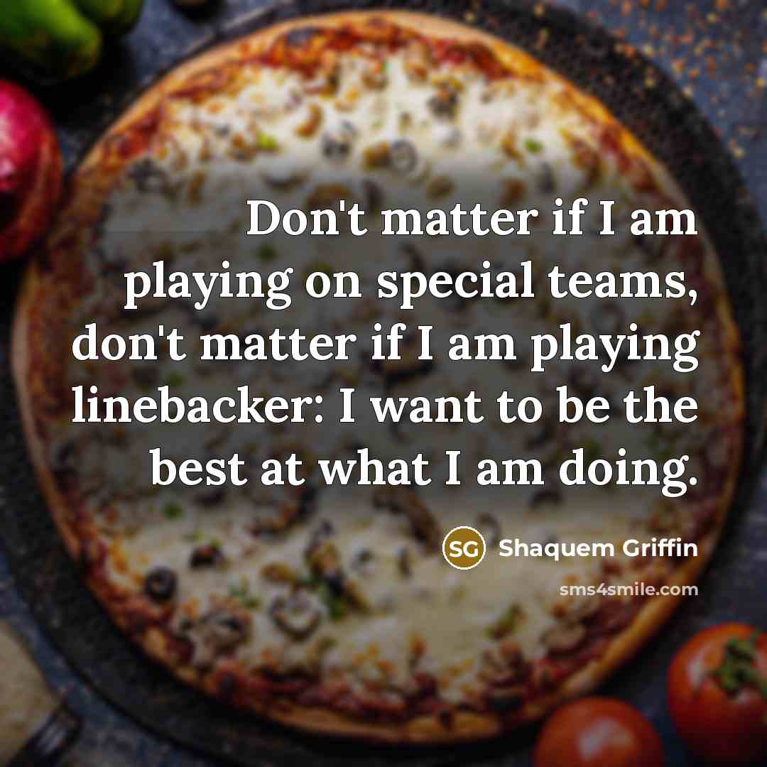“Don't matter if I am playing on special teams, don't…” quote by Shaquem Griffin