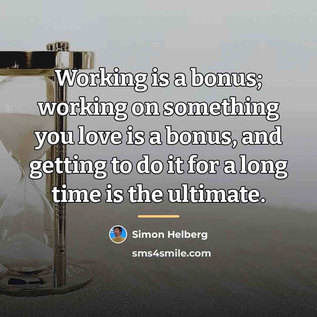 “Working is a bonus; working on something you love is…” quote by Simon Helberg