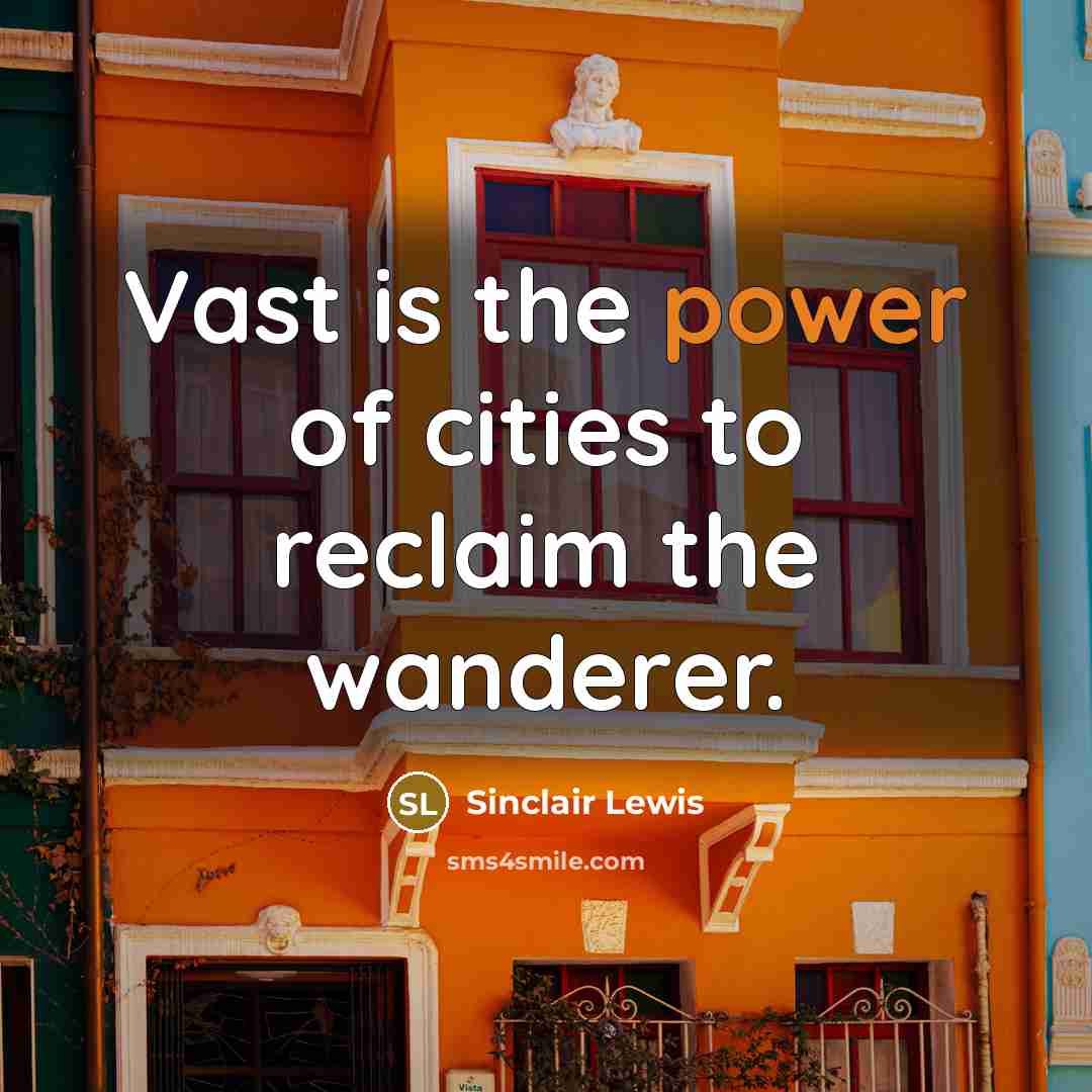 “Vast is the power of cities to reclaim the wanderer.…” quote by Sinclair Lewis