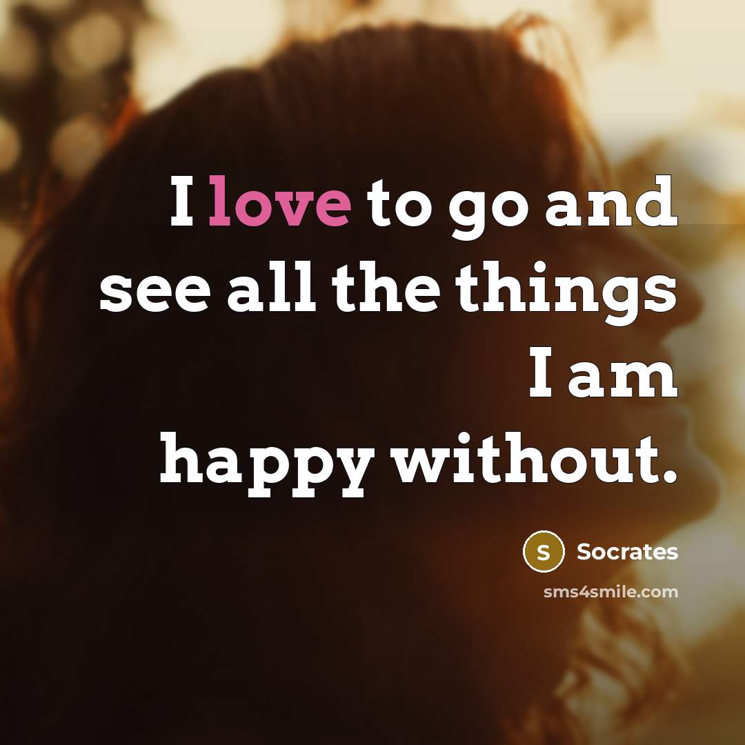 “I love to go and see all the things I…” quote by Socrates