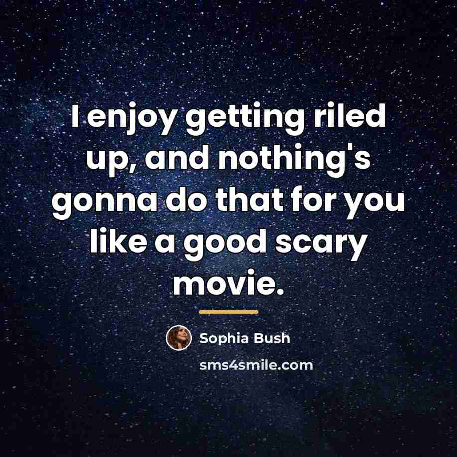 “I enjoy getting riled up, and nothing's gonna do that…” quote by Sophia Bush