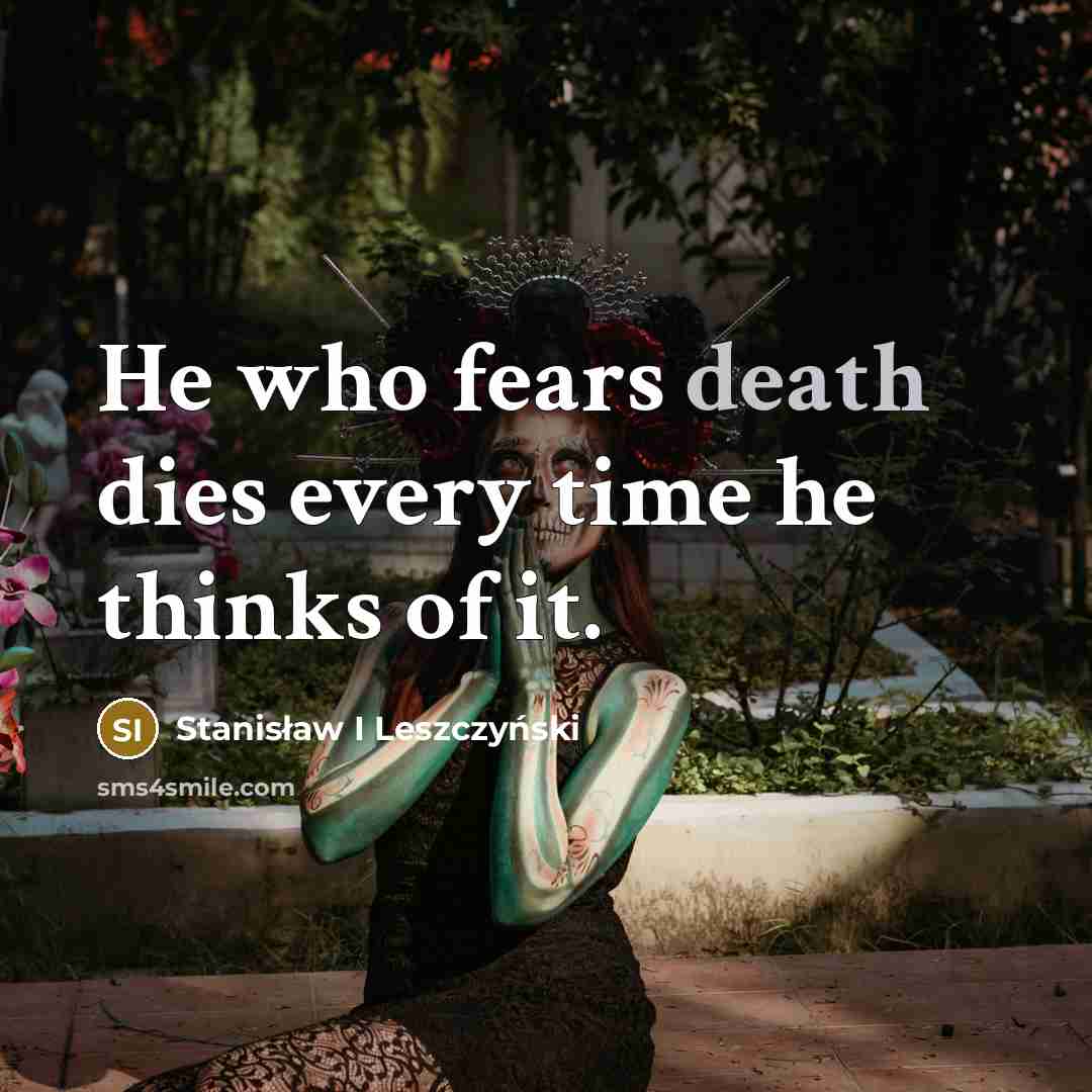 “He who fears death dies every time he thinks of…” quote by Stanisław I Leszczyński