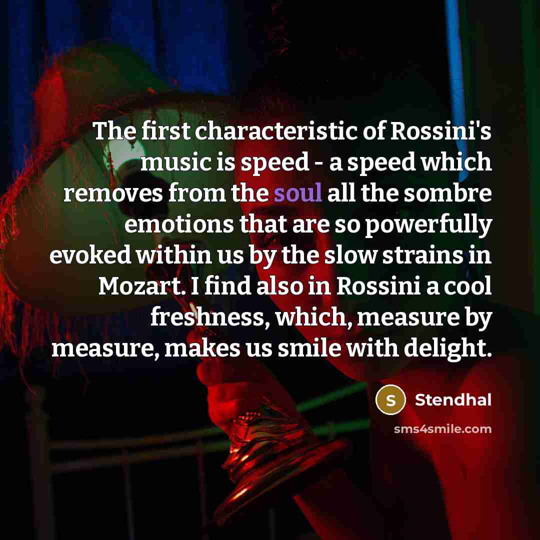 “The first characteristic of Rossini's music is speed - a…” quote by Stendhal