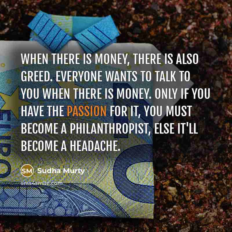 “When there is money, there is also greed. Everyone wants…” quote by Sudha Murty