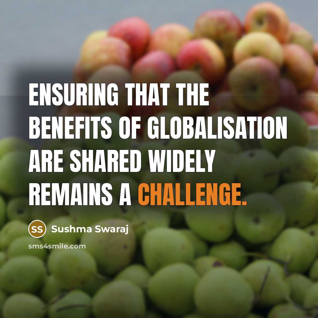 “Ensuring that the benefits of globalisation are shared widely remains…” quote by Sushma Swaraj