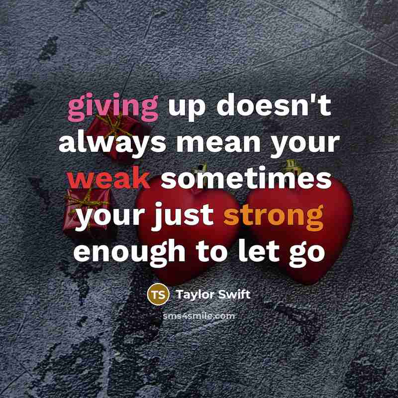 “giving up doesn't always mean your weak sometimes your just…” quote by Taylor Swift