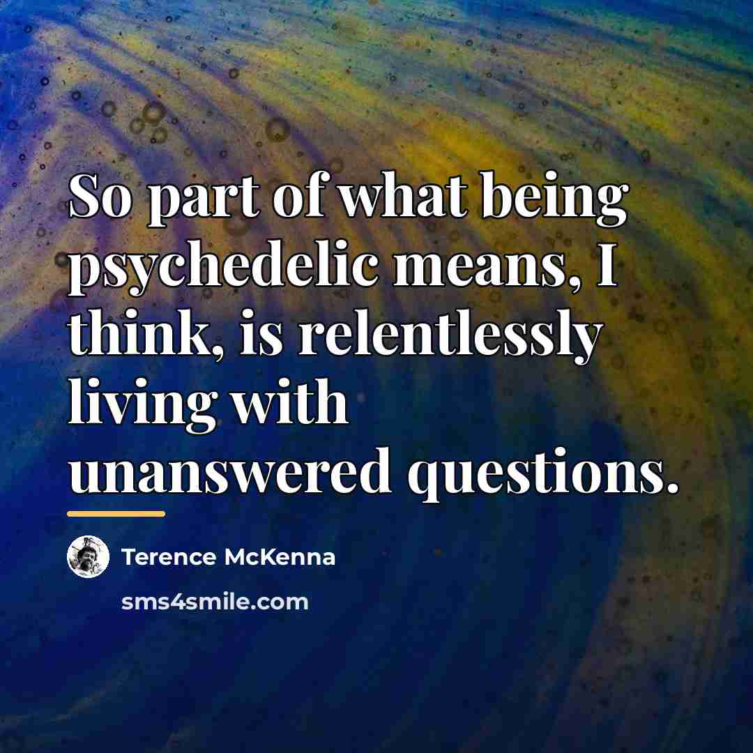 “So part of what being psychedelic means, I think, is…” quote by Terence McKenna