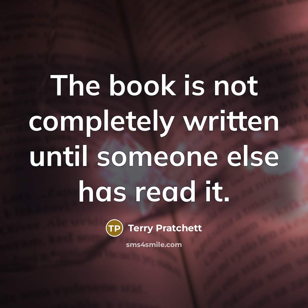 “The book is not completely written until someone else has…” quote by Terry Pratchett