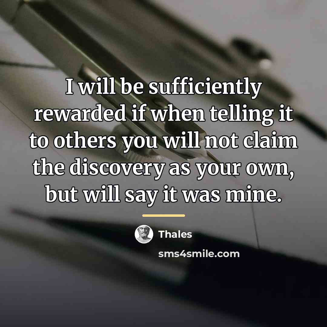 “I will be sufficiently rewarded if when telling it to…” quote by Thales