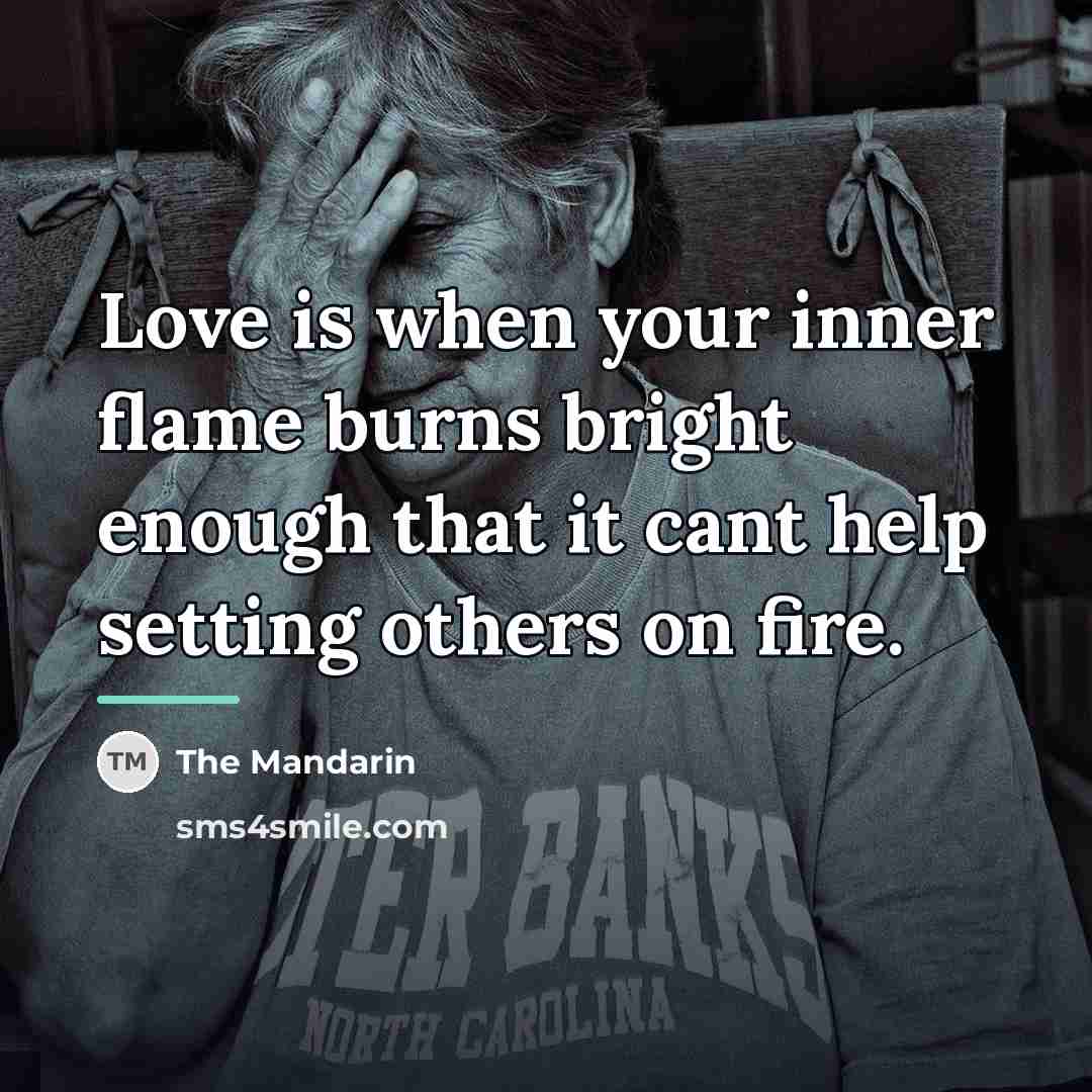 “Love is when your inner flame burns bright enough that…” quote by The Mandarin