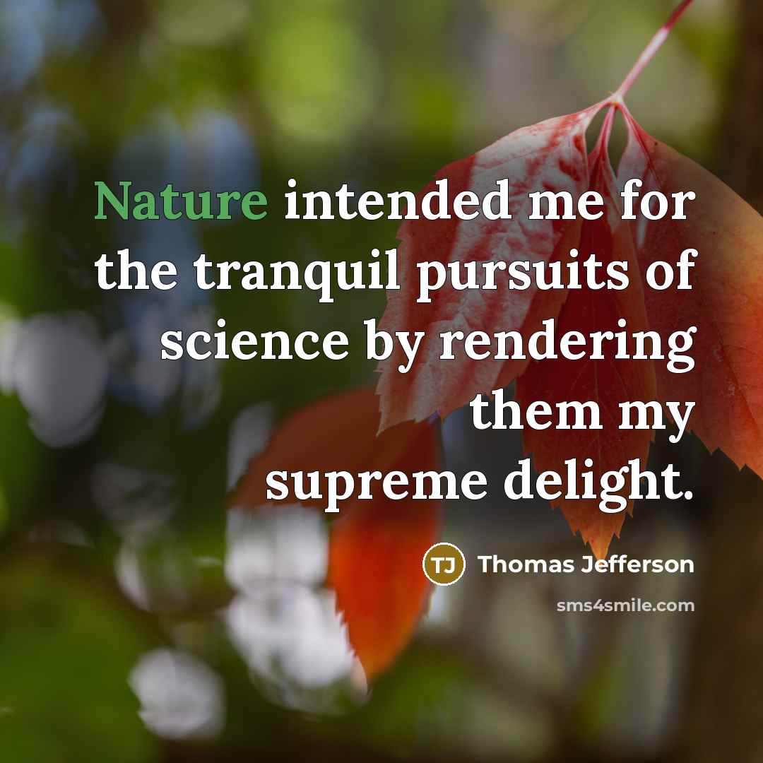 “Nature intended me for the tranquil pursuits of science by…” quote by Thomas Jefferson