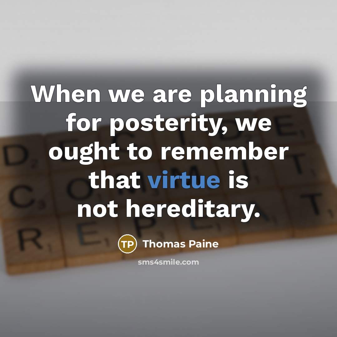 “When we are planning for posterity, we ought to remember…” quote by Thomas Paine
