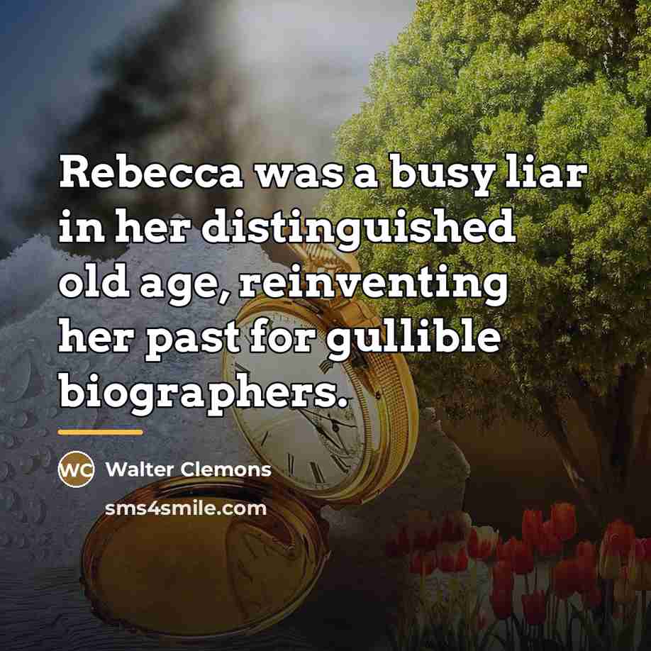 “Rebecca was a busy liar in her distinguished old age,…” quote by Walter Clemons