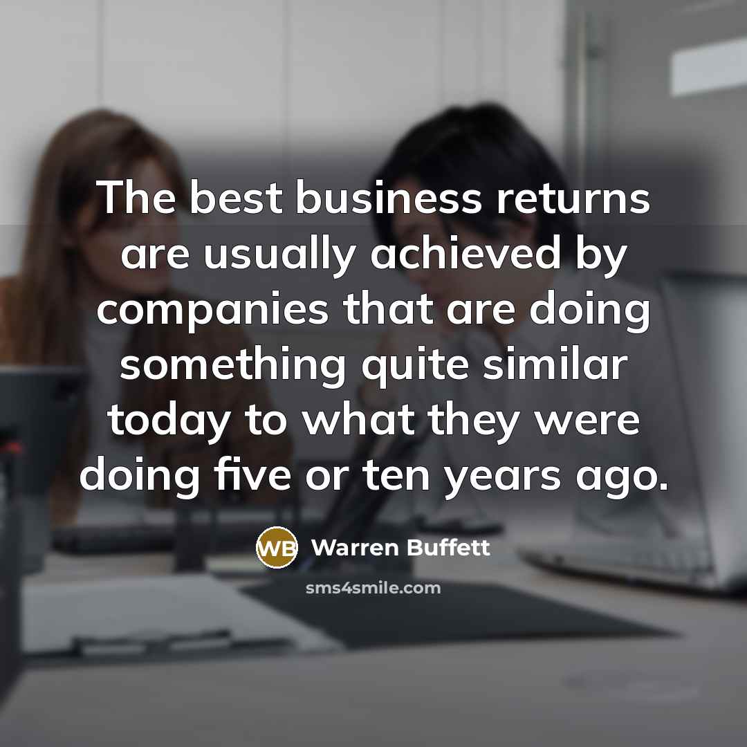 “The best business returns are usually achieved by companies that…” quote by Warren Buffett