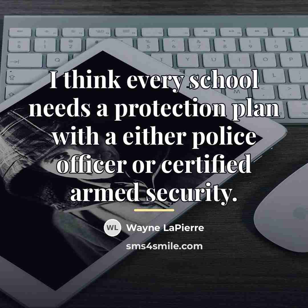 “I think every school needs a protection plan with a…” quote by Wayne LaPierre