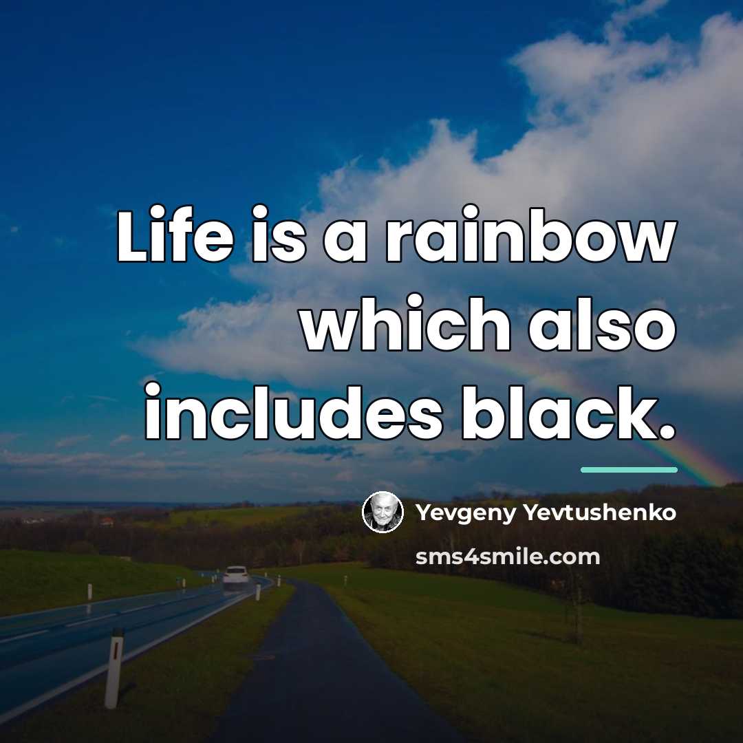 “Life is a rainbow which also includes black.…” quote by Yevgeny Yevtushenko