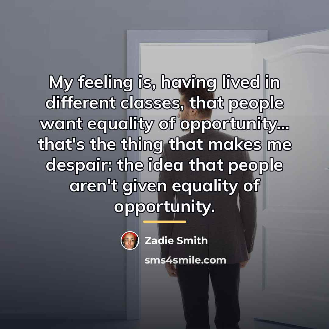 “My feeling is, having lived in different classes, that people…” quote by Zadie Smith