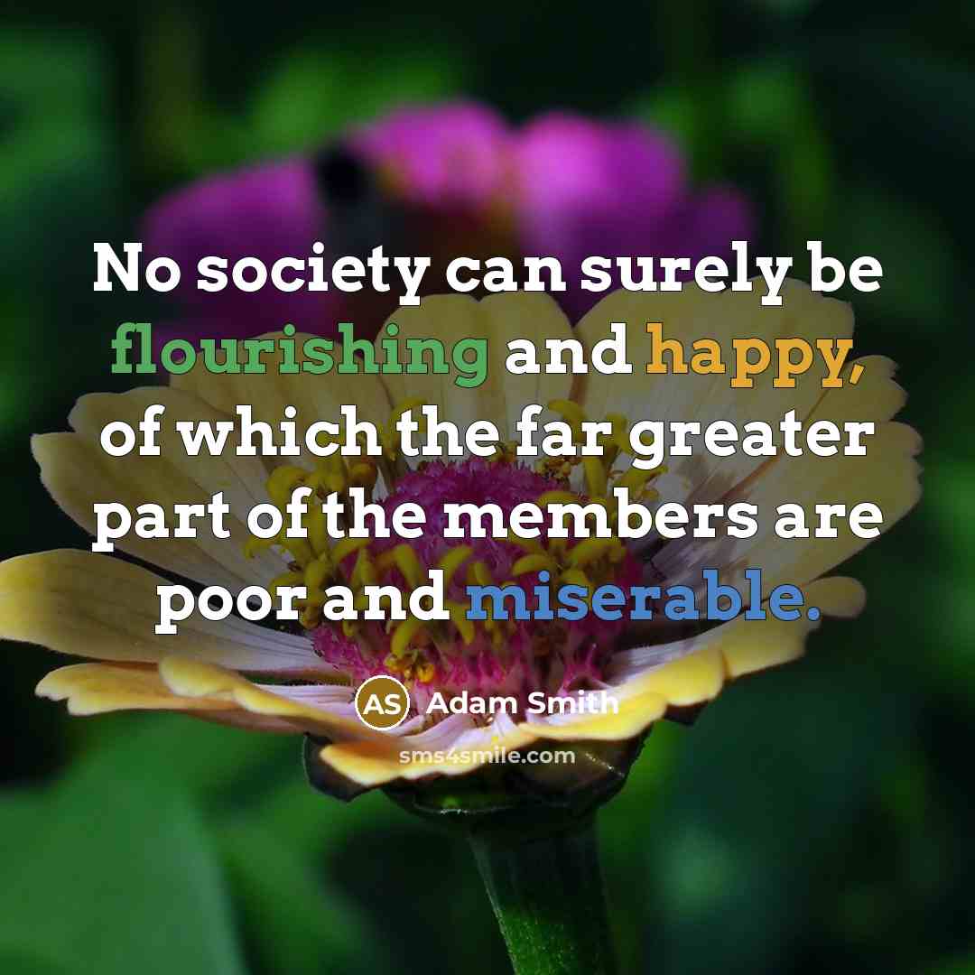 “No society can surely be flourishing and happy, of which…” quote by Adam Smith