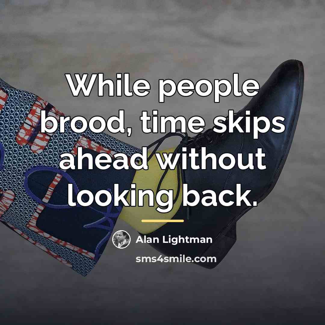 “While people brood, time skips ahead without looking back.…” quote by Alan Lightman