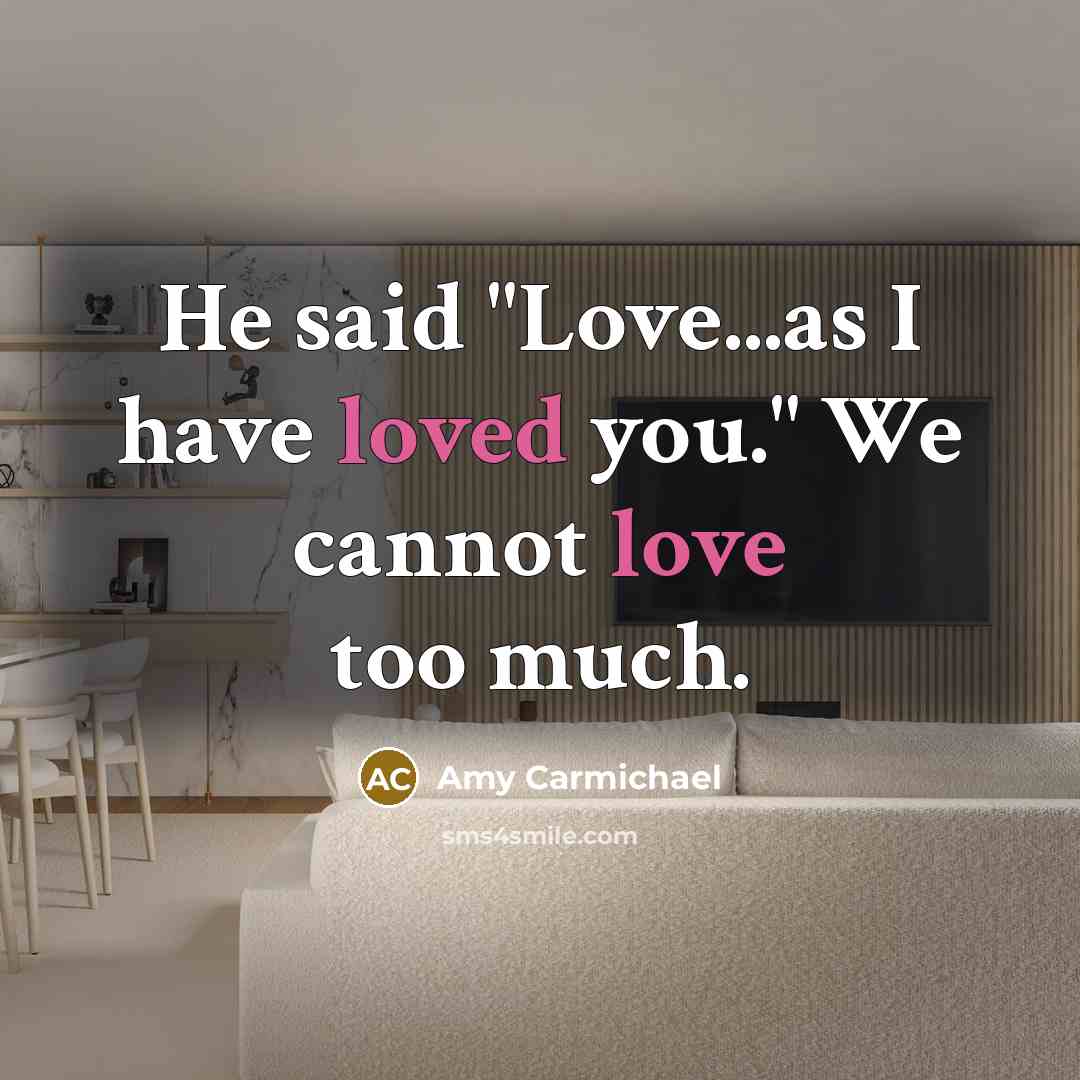 “He said "Love...as I have loved you." We cannot love…” quote by Amy Carmichael