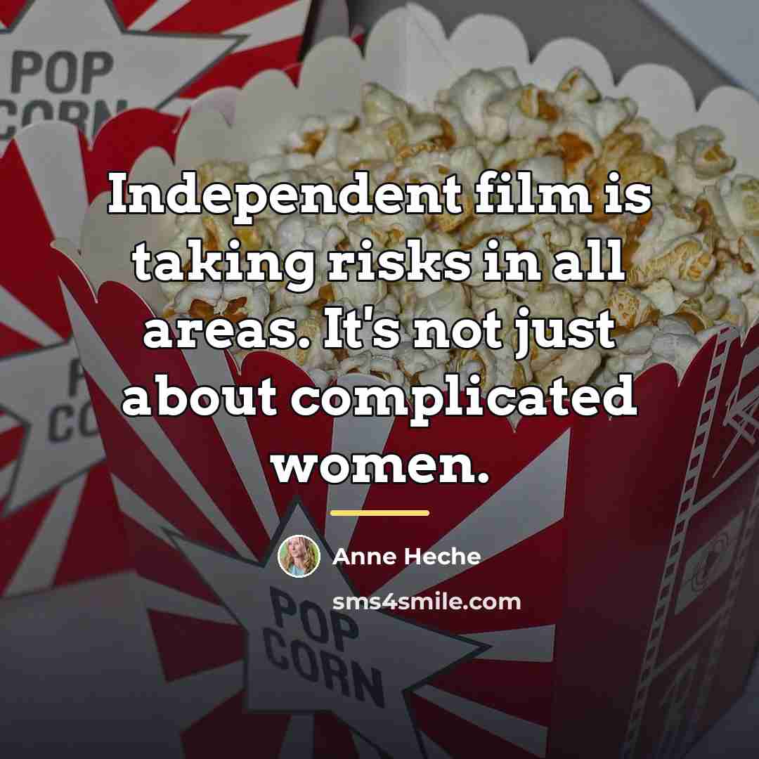 “Independent film is taking risks in all areas. It's not…” quote by Anne Heche