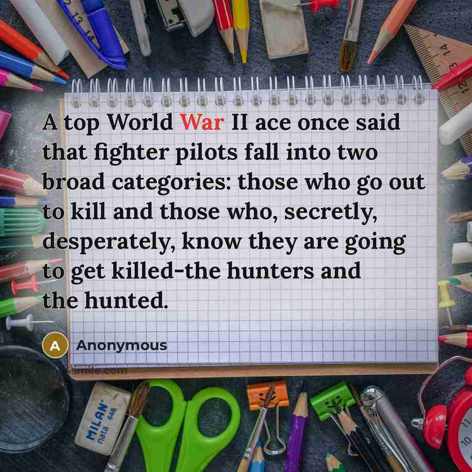 “A top World War II ace once said that fighter…” quote by Anonymous