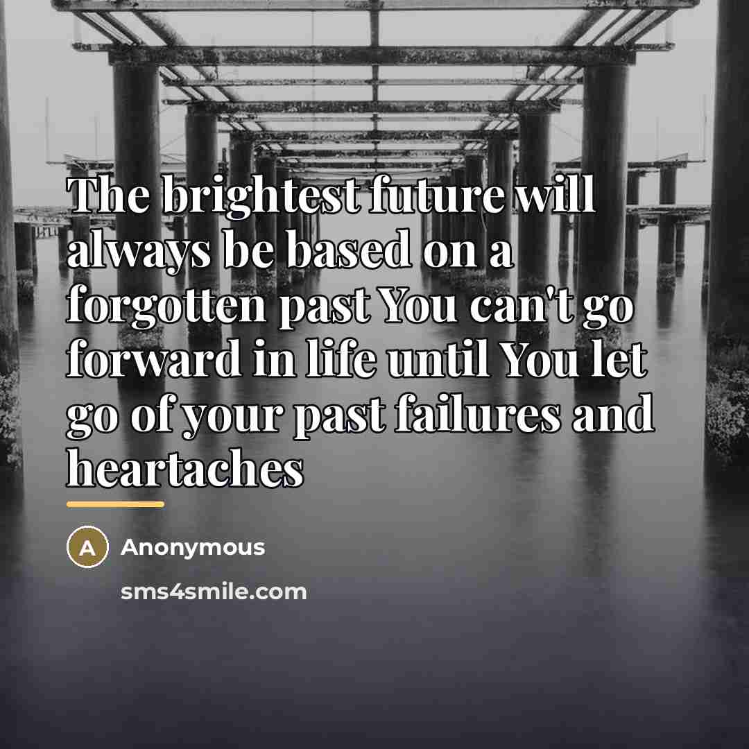 “The brightest future will always be based on a forgotten…” quote by Anonymous