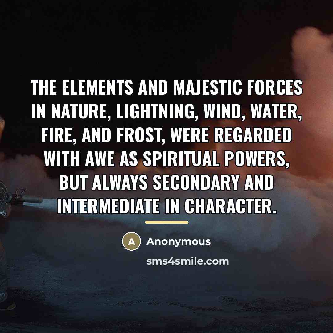 “The elements and majestic forces in nature, Lightning, Wind, Water,…” quote by Anonymous