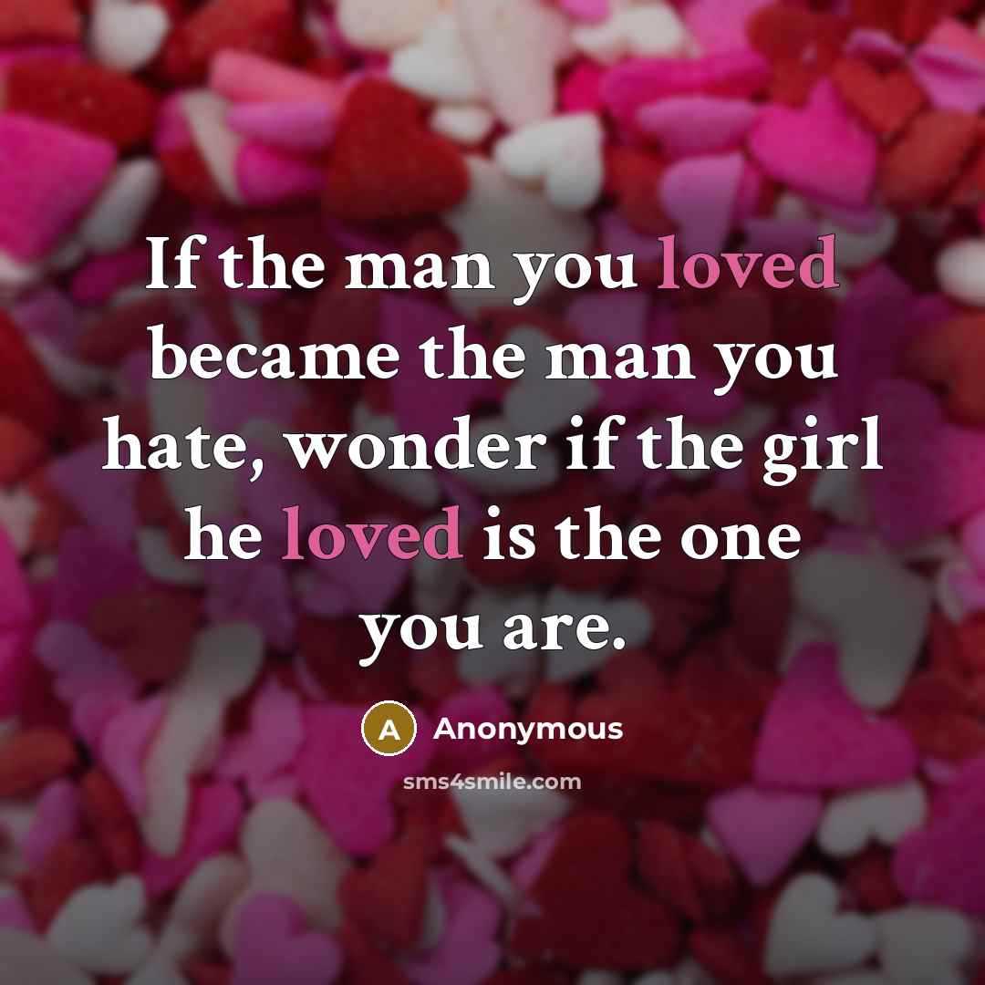 “If the man you loved became the man you hate,…” quote by Anonymous