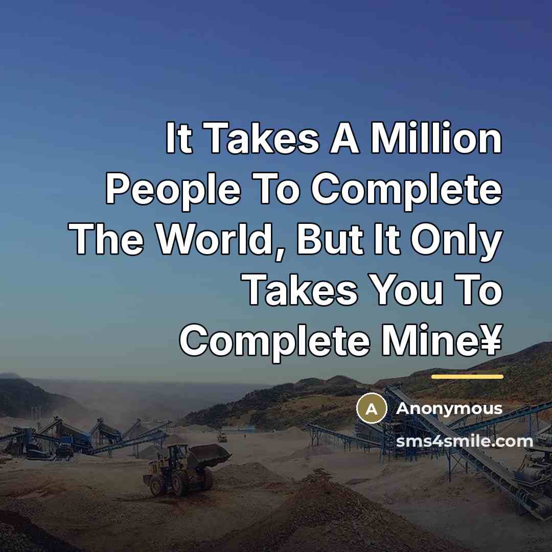 “It Takes A Million People To Complete The World, But…” quote by Anonymous