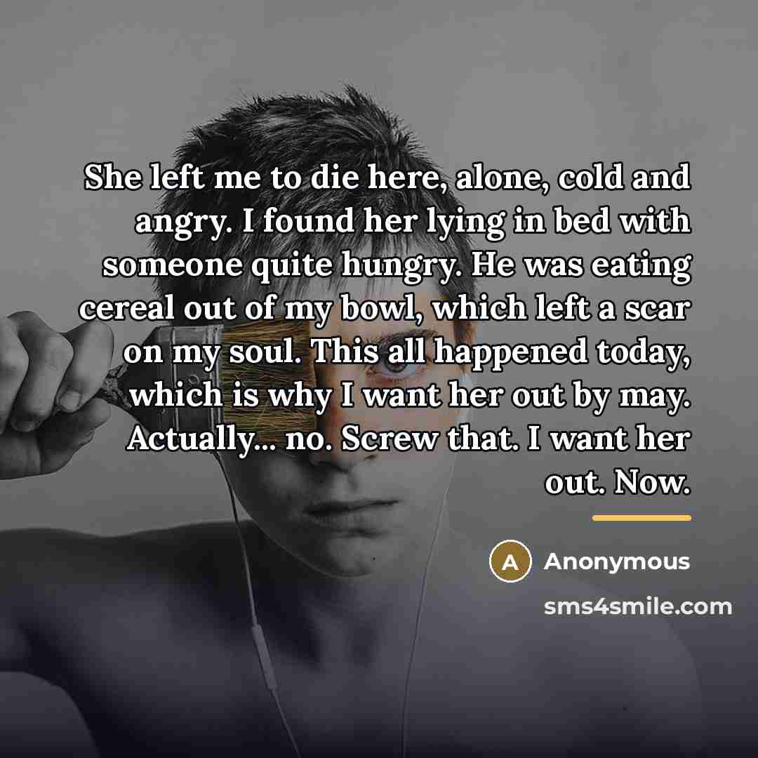“She left me to die here, alone, cold and angry.…” quote by Anonymous