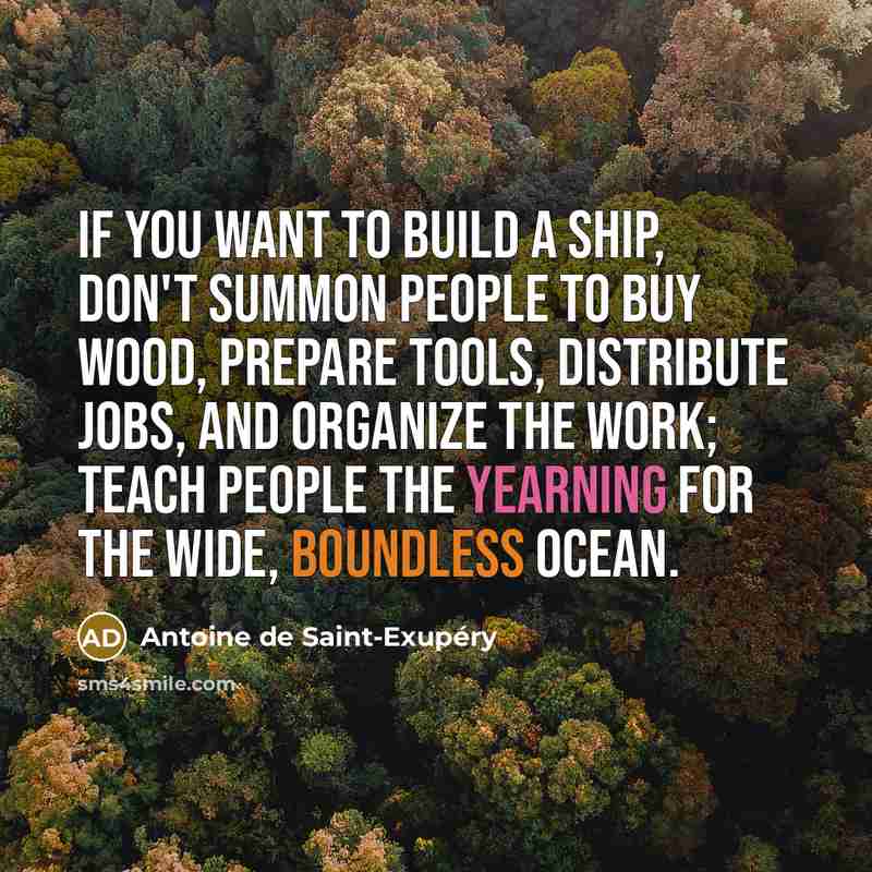 “If you want to build a ship, don't summon people…” quote by Antoine de Saint-Exupery