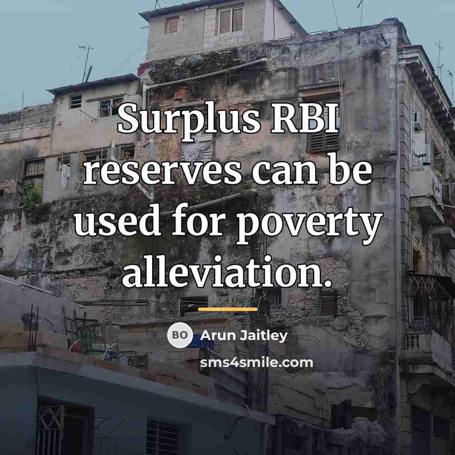 “Surplus RBI reserves can be used for poverty alleviation.…” quote by Arun Jaitley
