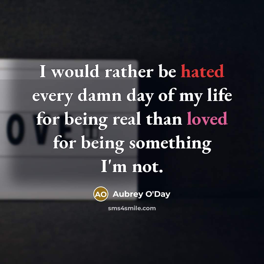 “I would rather be hated every damn day of my…” quote by Aubrey O'Day