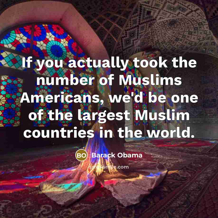 “If you actually took the number of Muslims Americans, we'd…” quote by Barack Obama