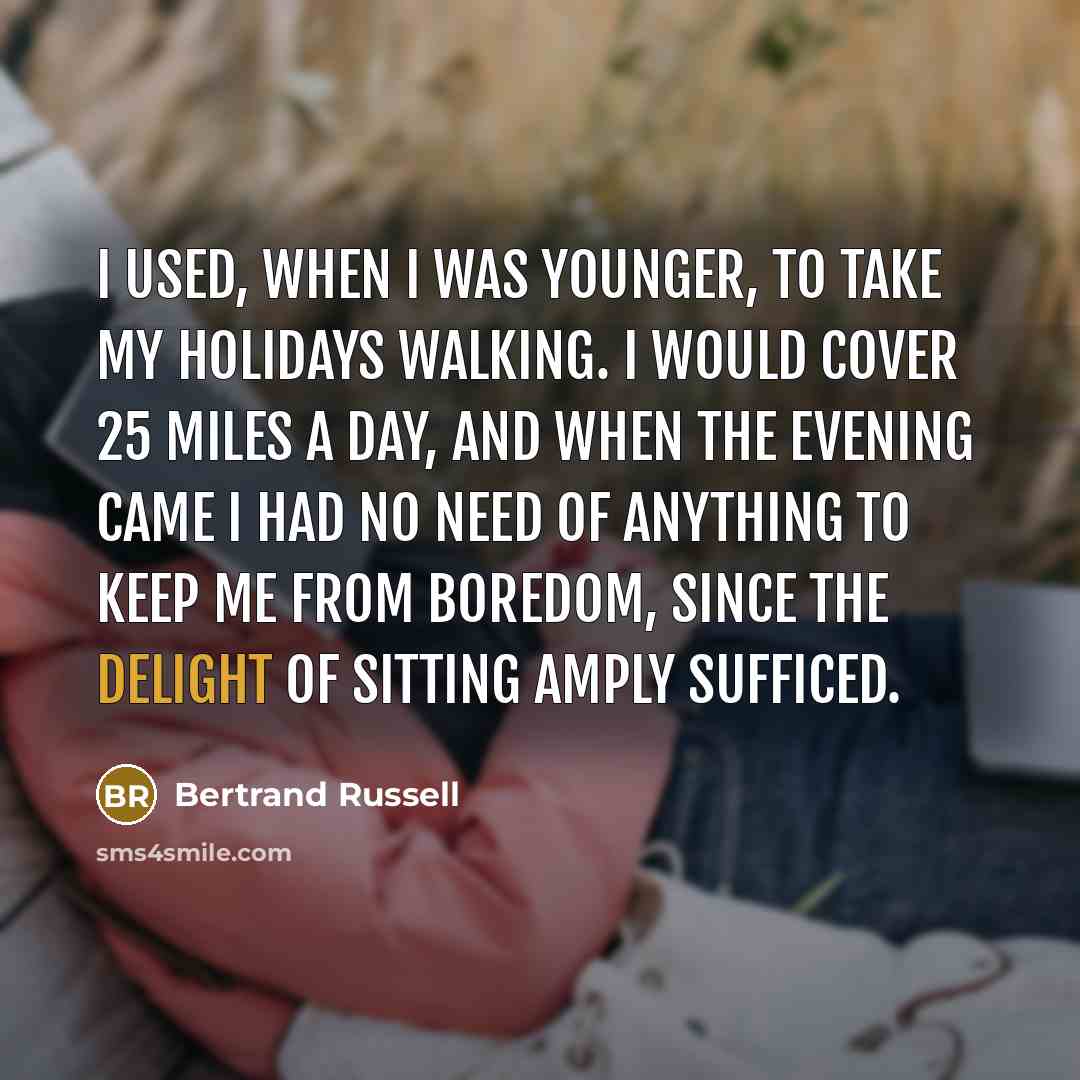 “I used, when I was younger, to take my holidays…” quote by Bertrand Russell