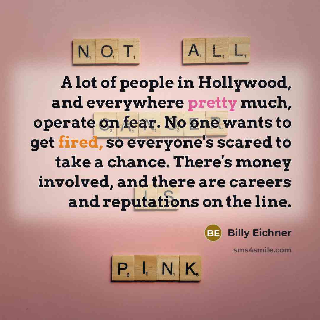 “A lot of people in Hollywood, and everywhere pretty much,…” quote by Billy Eichner