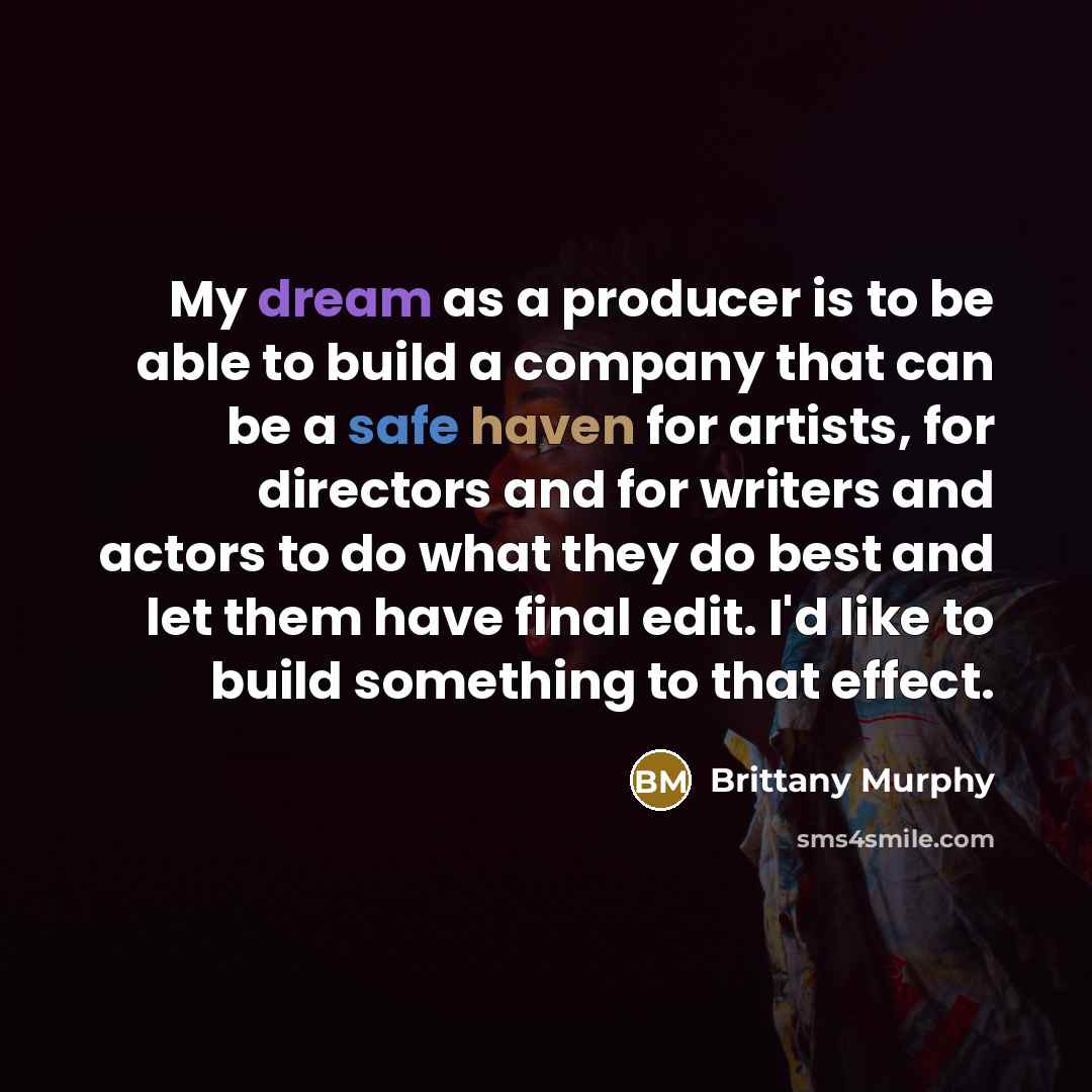 “My dream as a producer is to be able to…” quote by Brittany Murphy