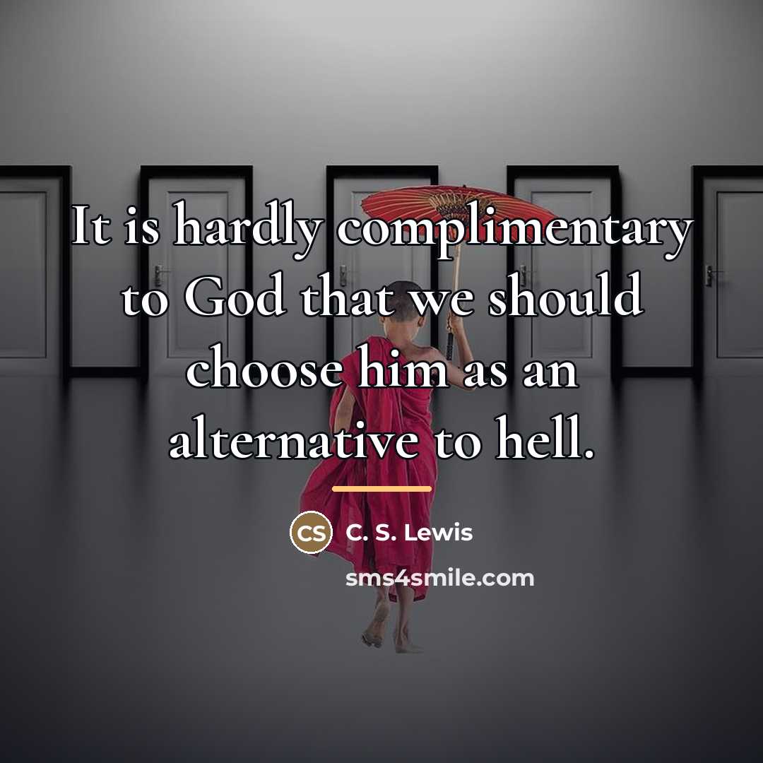 “It is hardly complimentary to God that we should choose…” quote by C. S. Lewis