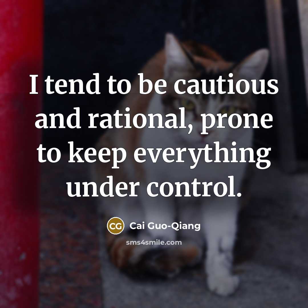 “I tend to be cautious and rational, prone to keep…” quote by Cai Guo-Qiang