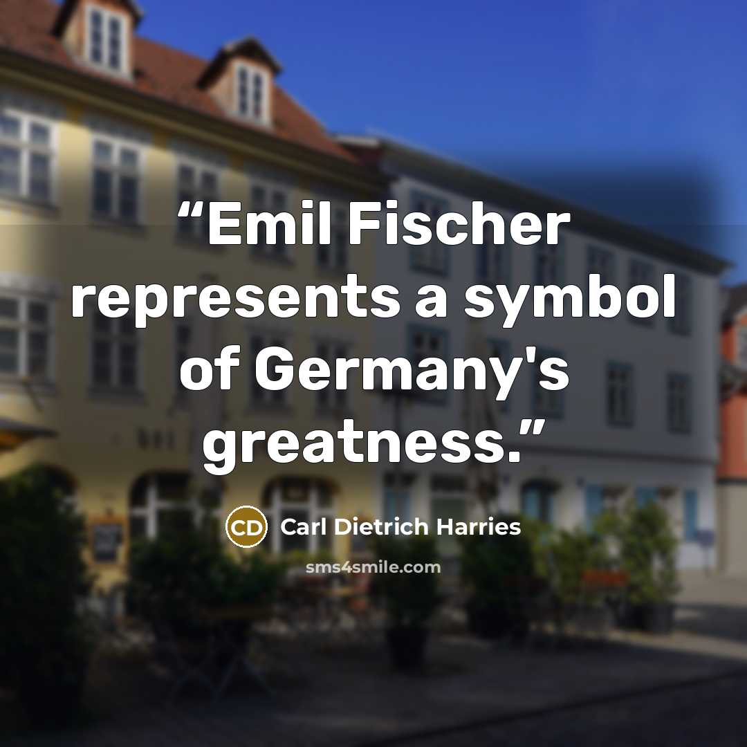 “Emil Fischer represents a symbol of Germany's greatness.” quote by Carl Dietrich Harries