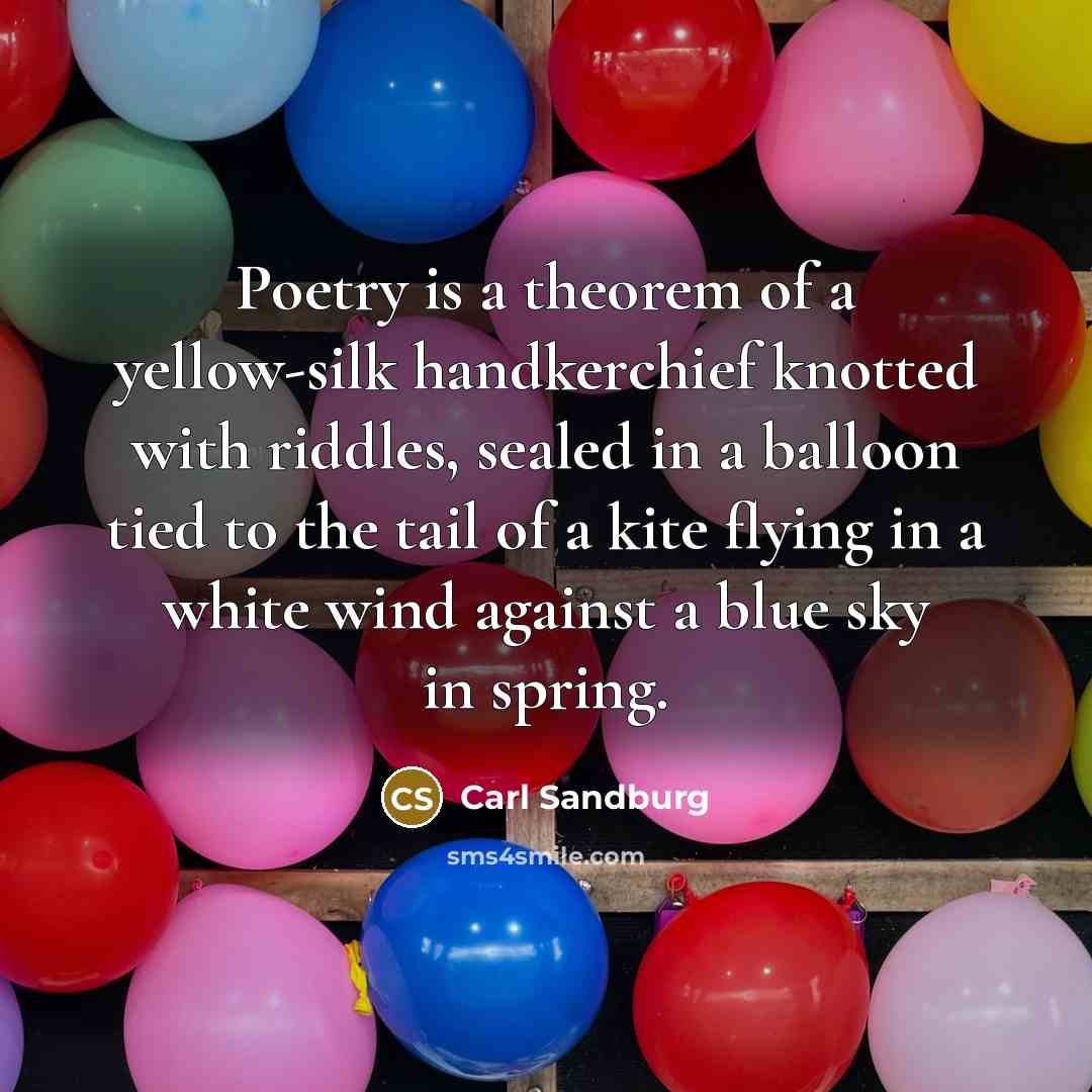“Poetry is a theorem of a yellow-silk handkerchief knotted with…” quote by Carl Sandburg