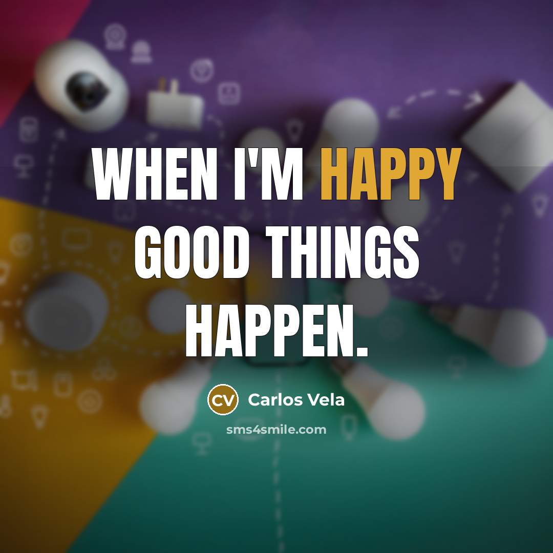 “When I'm happy good things happen.…” quote by Carlos Vela