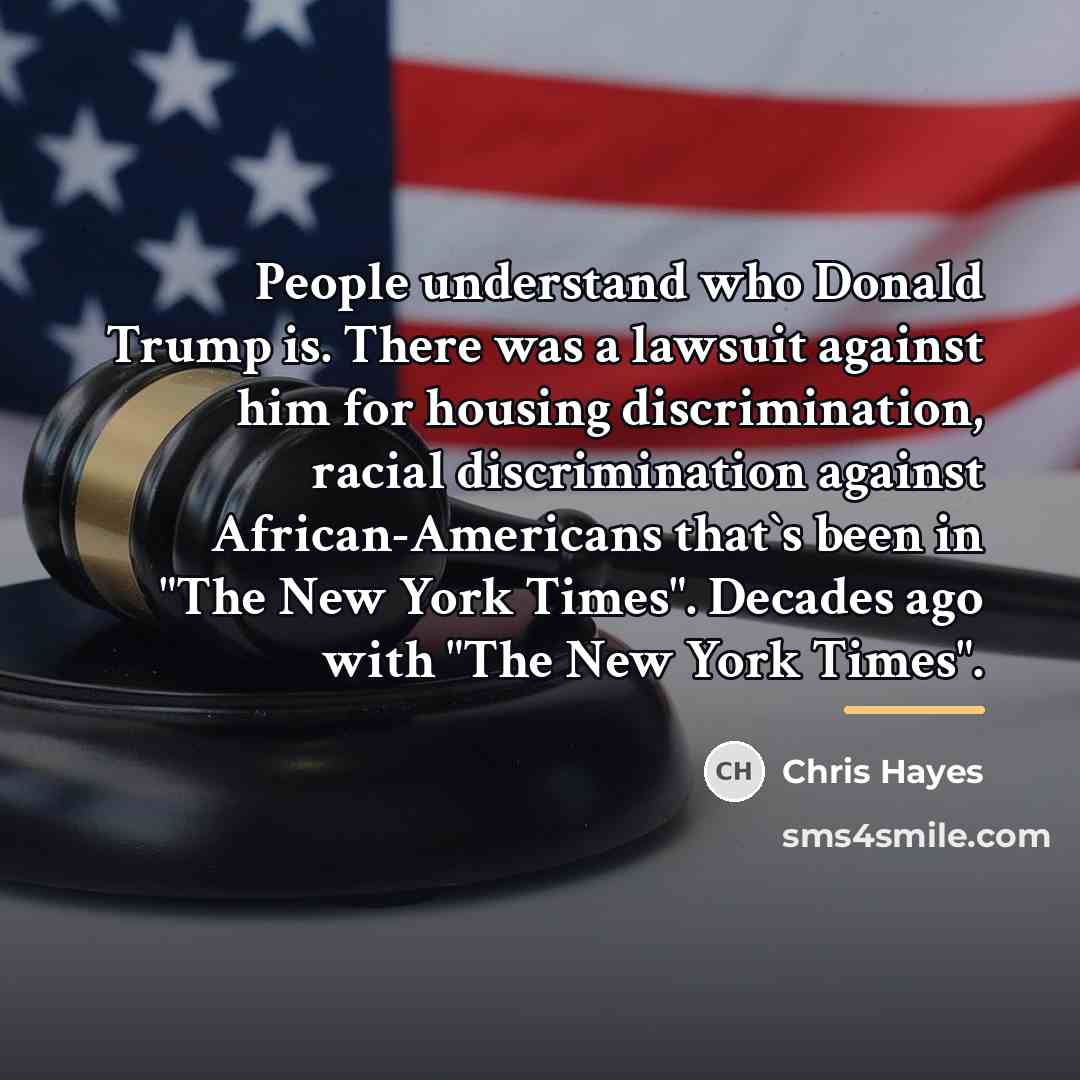 “People understand who Donald Trump is. There was a lawsuit…” quote by Chris Hayes