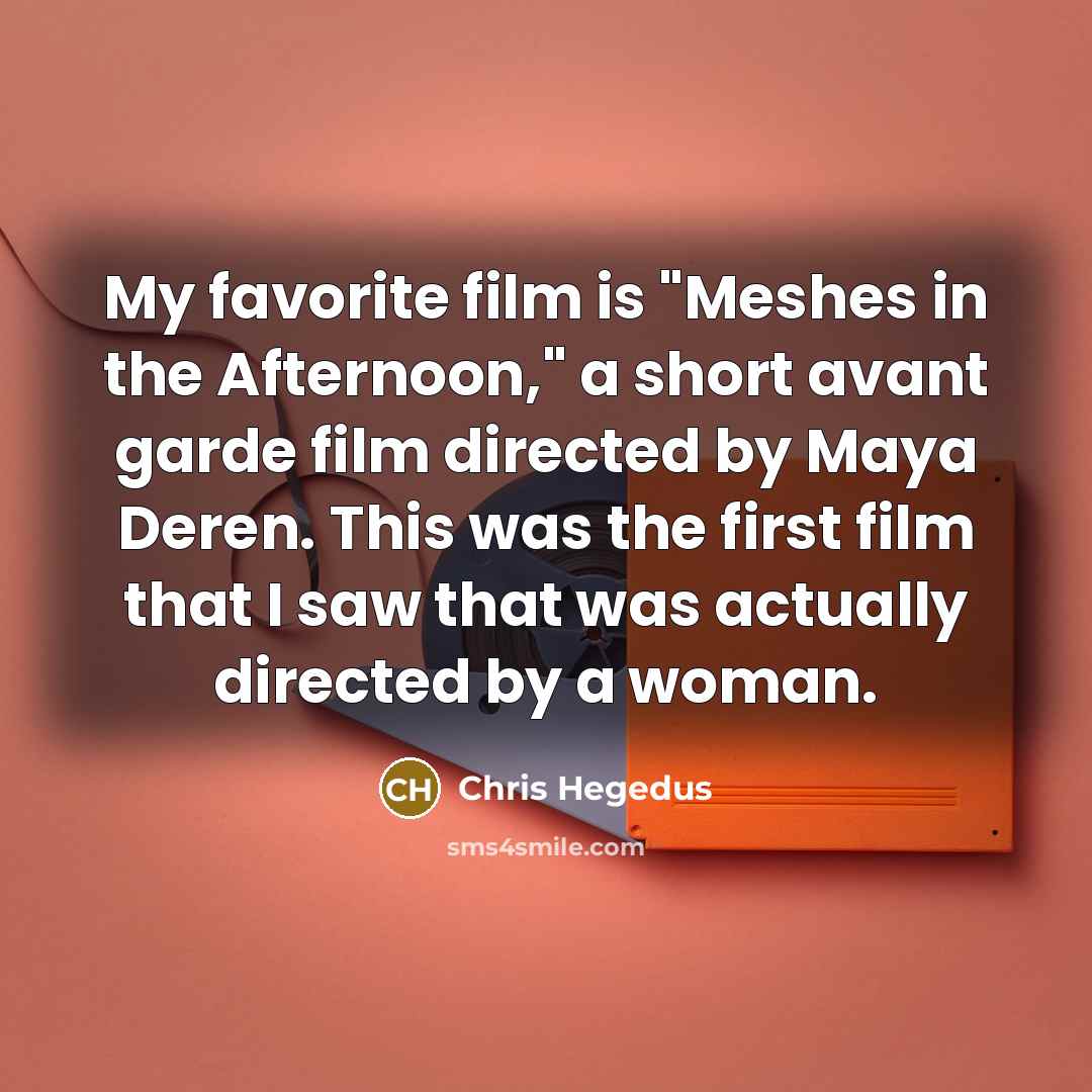 “My favorite film is "Meshes in the Afternoon," a short…” quote by Chris Hegedus